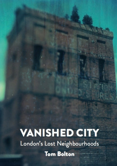 The Vanished City Londons Lost Neighbourhoods Strange Attractor Press