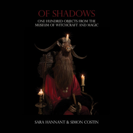 Of Shadows One Hundred Objects from the Museum of Witchcraft and Magic Strange Attractor Press