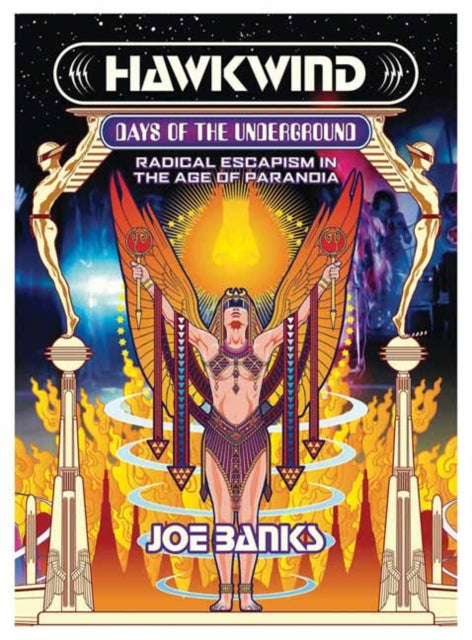 Hawkwind: Days Of The Underground: Radical Escapism in the Age Of Paranoia