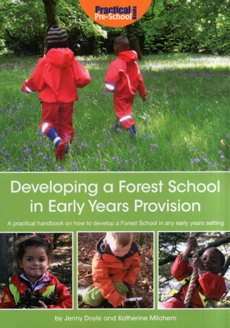 Developing a Forest School in Early Years Provision: A Practical Handbook on How to Develop a Forest School in Any Early Years Setting