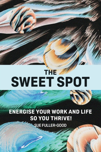 The Sweet Spot: Energise your work and life so
