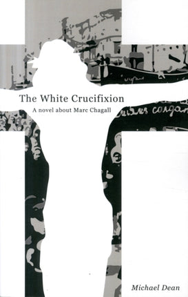 The The White Crucifixion: A novel about Marc Chagall