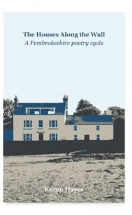 The The Houses Along the Wall: A Pembrokeshire poetry cycle