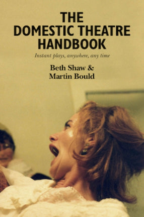 The Domestic Theatre Handbook: Instant Plays, Anywhere, Any Time