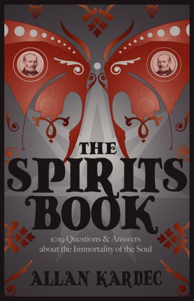 The Spirits Books: 1019 Questions & Answers About the Immortality of the Soul
