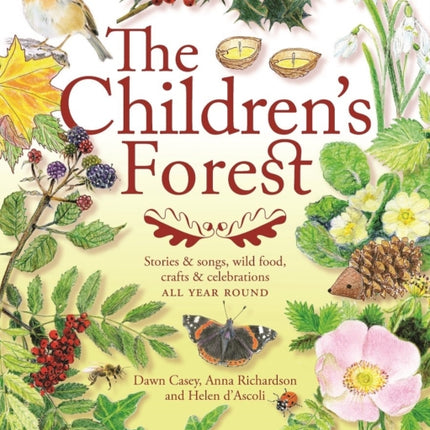 The Children's Forest: Stories and songs, wild food, crafts and celebrations ALL YEAR ROUND