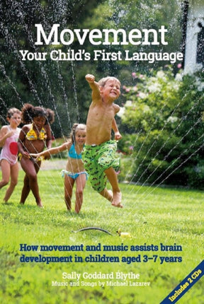 Movement:Your Child's First Language: How music and movement assist brain development in children aged 3-7 years