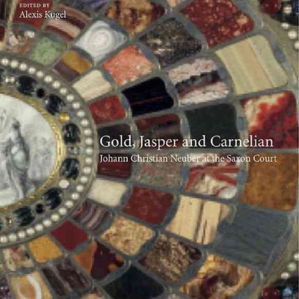 Gold, Jasper and Carnelian:  Johann Christian Neuber at the Saxon Court