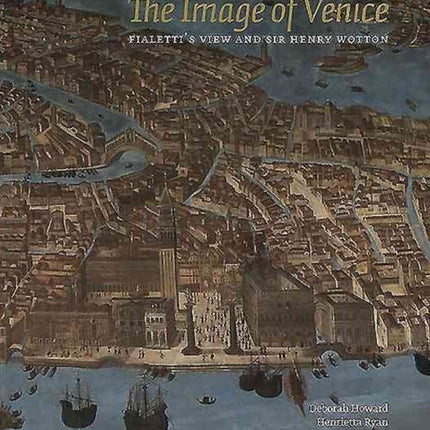 The Image of Venice Fialettis View and Sir Henry Wotton