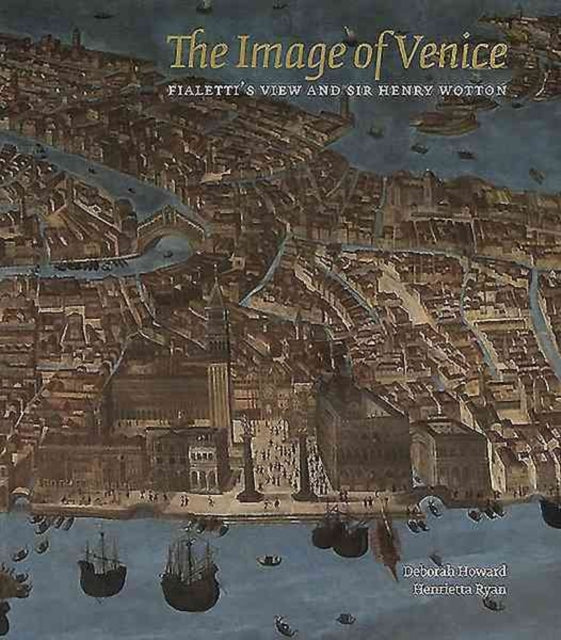 The Image of Venice Fialettis View and Sir Henry Wotton