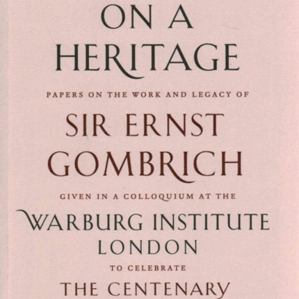 Meditations on a Heritage: Papers on the Work and Legacy of Sir Ernst Gombrich