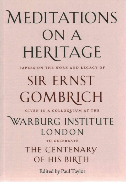 Meditations on a Heritage: Papers on the Work and Legacy of Sir Ernst Gombrich