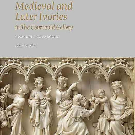 Medieval and Later Ivories in the Courtauld Gallery: The Gambier Parry Collection