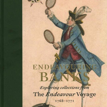 Endeavouring Banks: Exploring the Collections from the Endeavour Voyage 1768–1771