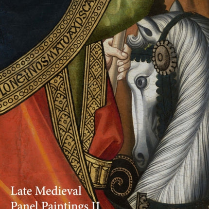 Late Medieval Panel Paintings: Materials, Methods, Meanings: Volume II