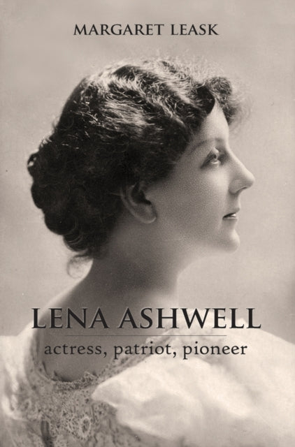 Lena Ashwell: Actress, Patriot, Pioneer