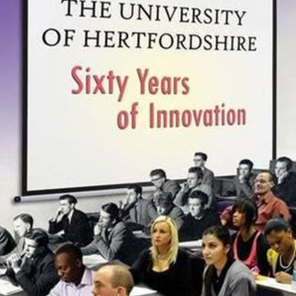 The University of Hertfordshire: Sixty Years of Innovation