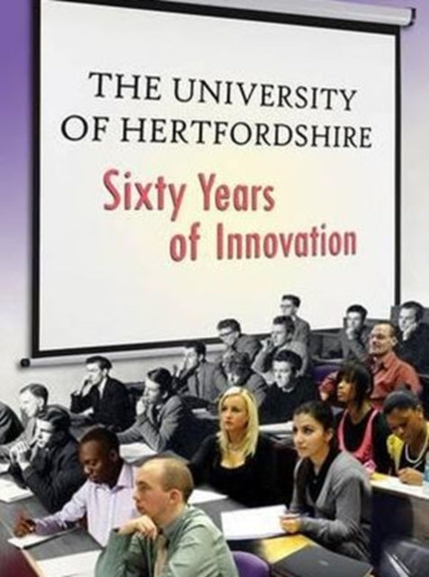 The University of Hertfordshire: Sixty Years of Innovation