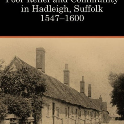 Poor Relief and Community in Hadleigh, Suffolk, 1547-1600: Volume 12