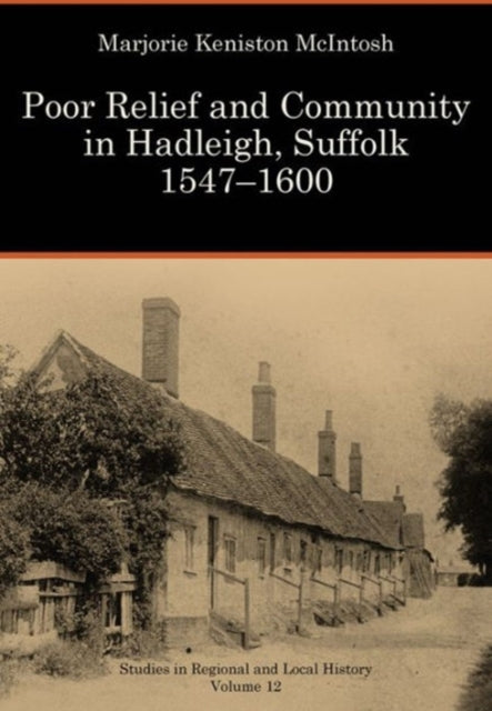 Poor Relief and Community in Hadleigh, Suffolk, 1547-1600: Volume 12