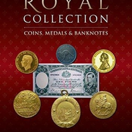 Monarchy, Money and Medals: Coins, Banknotes and Medals from the Collection of Her Majesty The Queen