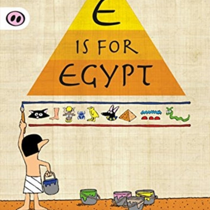 E is for Egypt A is for Alphabet