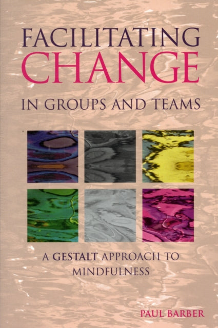 Facilitating Change in Groups and Teams: A Gestalt Approach to Mindfulness