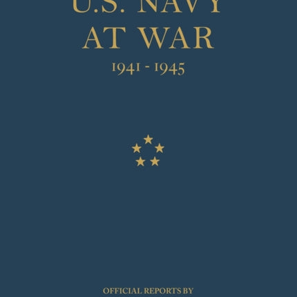 U.S. Navy at War: Official Reports by Fleet Admiral Ernest J. King, U.S.N.