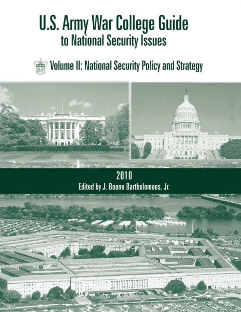 U.S. Army War College Guide to National Security Issues, Vol II: National Security Policy and Strategy, 4th Edition