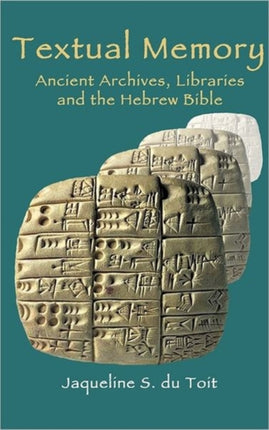 Textual Memory: Ancient Archives, Libraries and