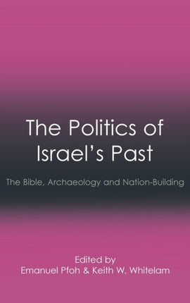 The Politics of Israel's Past: The Bible, Archaeology and Nation-Building