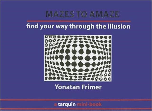 Mazes to Amaze: Admire the Illusion...and Then Find Your Way Through it