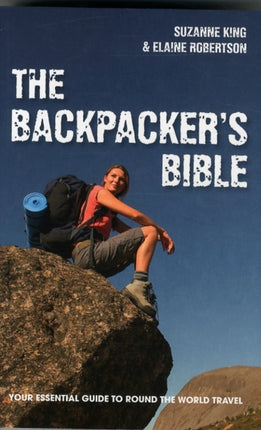 The Backpacker's Bible: Your Essential Guide to