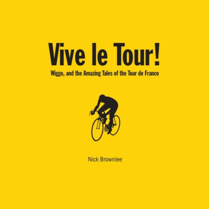 Vive le Tour Wiggo and the Amazing Tales of the Tour de France