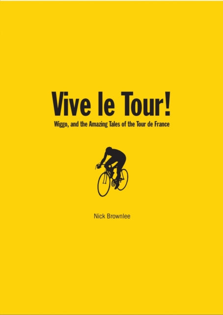 Vive le Tour Wiggo and the Amazing Tales of the Tour de France