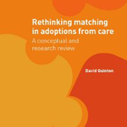 Rethinking Matching in Adoptions from Care: A Conceptual and Research Review