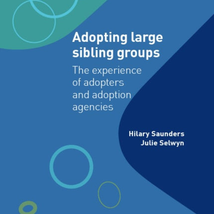 Adopting Large Sibling Groups: The Experience of Adopters and Adoption Agencies