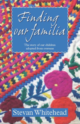 Finding Our Familia: The Story of Our Children Adopted from Overseas