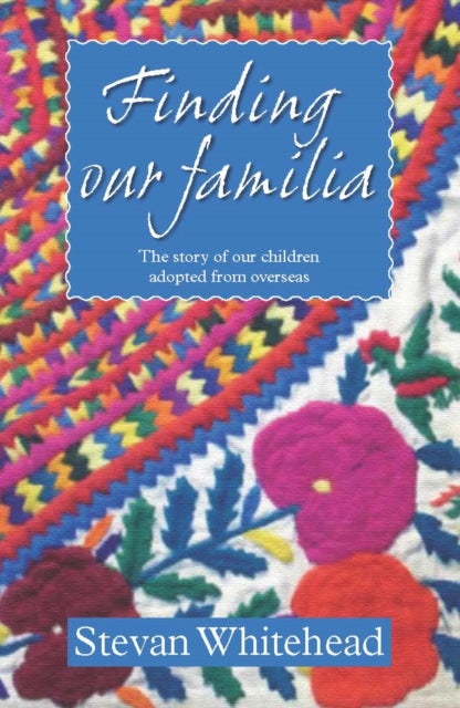 Finding Our Familia: The Story of Our Children Adopted from Overseas