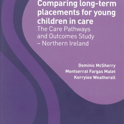 Comparing Long-Term Placements for Young Children in Care: The Care Pathways and Outcomes Study - Northern Ireland