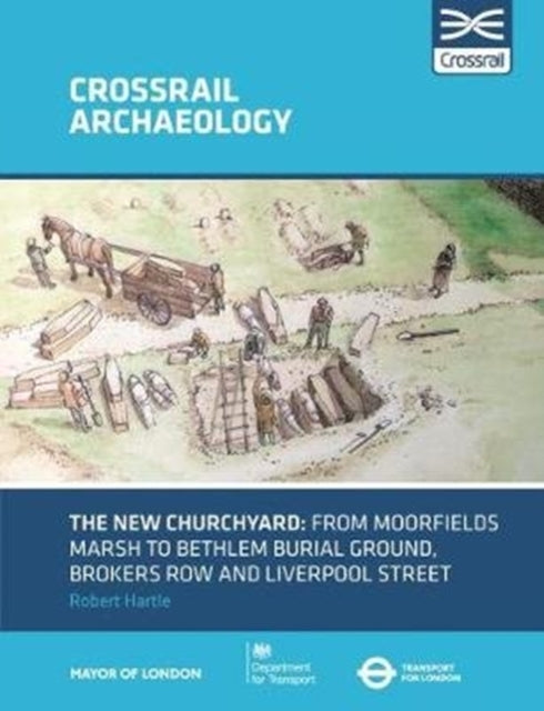 The New Churchyard: From Moorfields marsh to Bethlem burial ground, Brokers Row and Liverpool Street