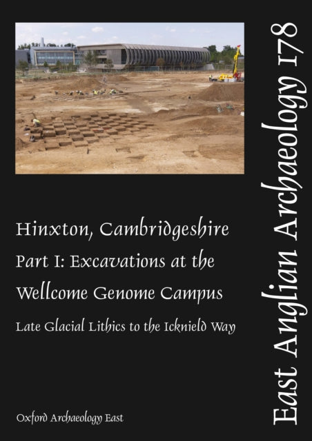 Hinxton, Cambridgeshire, Part 1: Excavations at the Wellcome Genome Campus 1993-2014: Late Glacial Lithics to the Icknield Way