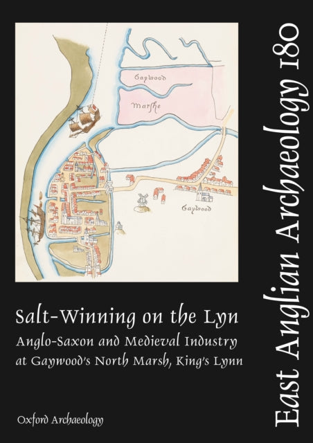 Salt-Winning on the Lyn: Anglo-Saxon and Medieval Industry at Gaywood's North Marsh, King's Lynn