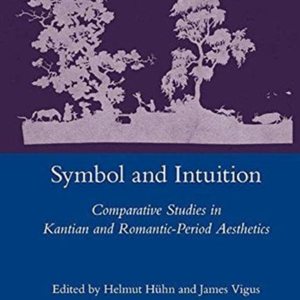 Symbol and Intuition: Comparative Studies in Kantian and Romantic-period Aesthetics