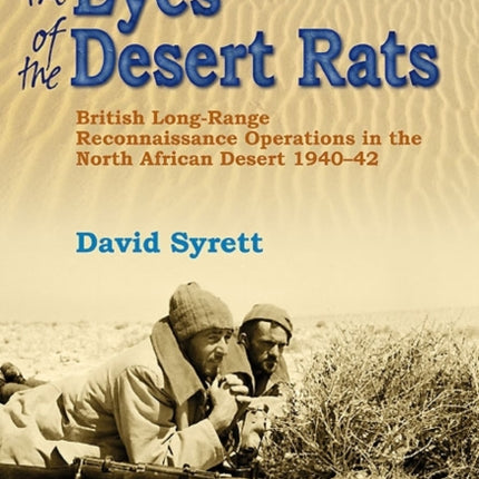 The Eyes of the Desert Rats: British Long-Range Reconnaissance Operations in the North African Desert 1940–43