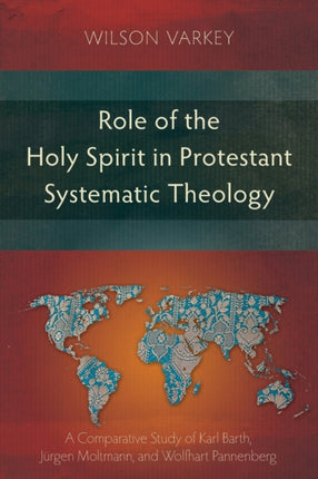 Role of the Holy Spirit in Protestant Systematic Theology: A Comparative Study of Karl Barth, Jurgen Moltmann, and Wolfhart Pannenberg