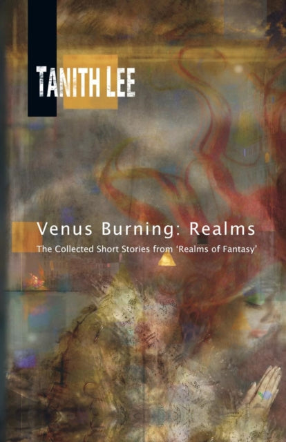 Venus Burning: Realms: The Collected Short Stories from Realms of Fantasy