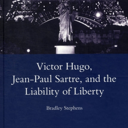 Victor Hugo, Jean-Paul Sartre, and the Liability of Liberty