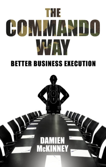 The Commando Way: Extraordinary Business Execution