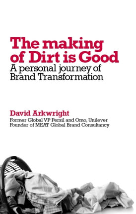 The Making of Dirt is Good: A Personal Journey of Brand Transformation